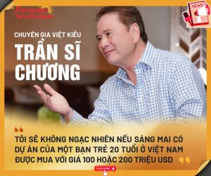 Chuyên gia Việt kiều: ‘Tôi sẽ không ngạc nhiên nếu sáng mai có dự án của một bạn trẻ 20 tuổi ở Việt Nam được mua với giá 100 hoặc 200 triệu USD