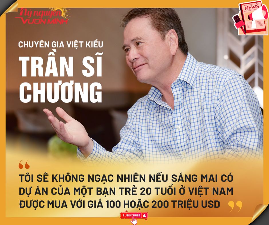 Chuyên gia Việt kiều: ‘Tôi sẽ không ngạc nhiên nếu sáng mai có dự án của một bạn trẻ 20 tuổi ở Việt Nam được mua với giá 100 hoặc 200 triệu USD