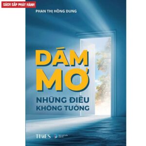 Sách Dám mơ những điều không tưởng - Phan Thị Hồng Dung